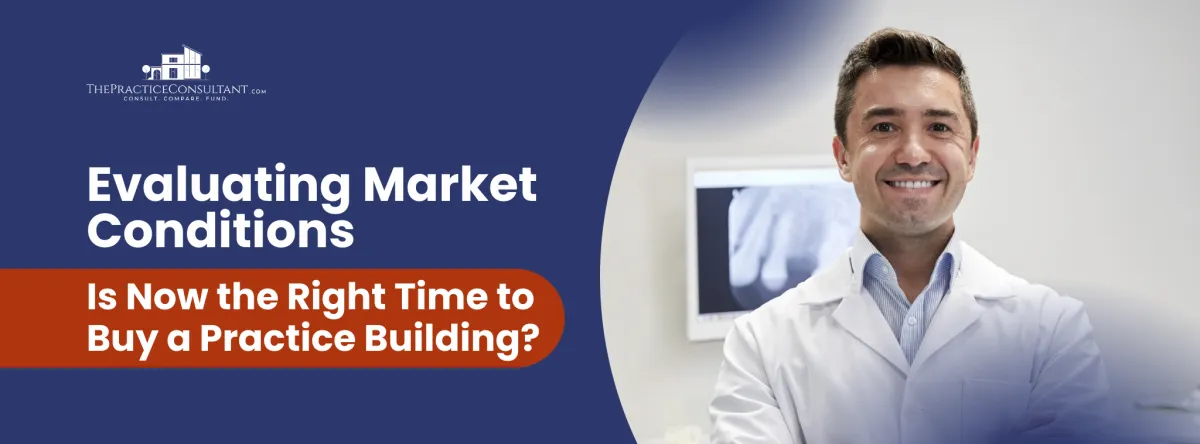 Evaluating Market Conditions: Is Now the Right Time to Buy a Practice Building?