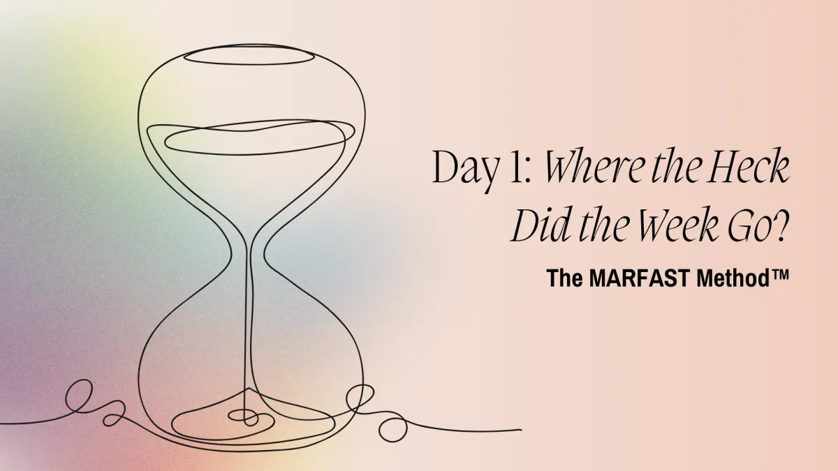 Cover image showing the title "Where the Heck Did the Week Go?" with an hourglass and gradient background, representing time management and productivity. Part of the MARFAST Method™ series for reclaiming lost hours.