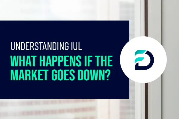 title of the article What Happens If the Market Goes Down? Understanding Indexed Universal Life Insurance (IUL) Policies