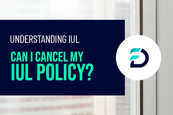 Can I Cancel My IUL Policy?