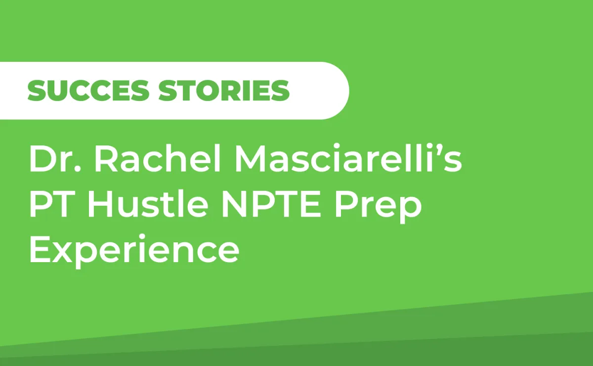 Student Story: Dr. Rachel Masciarelli’s PT Hustle NPTE Prep Experience