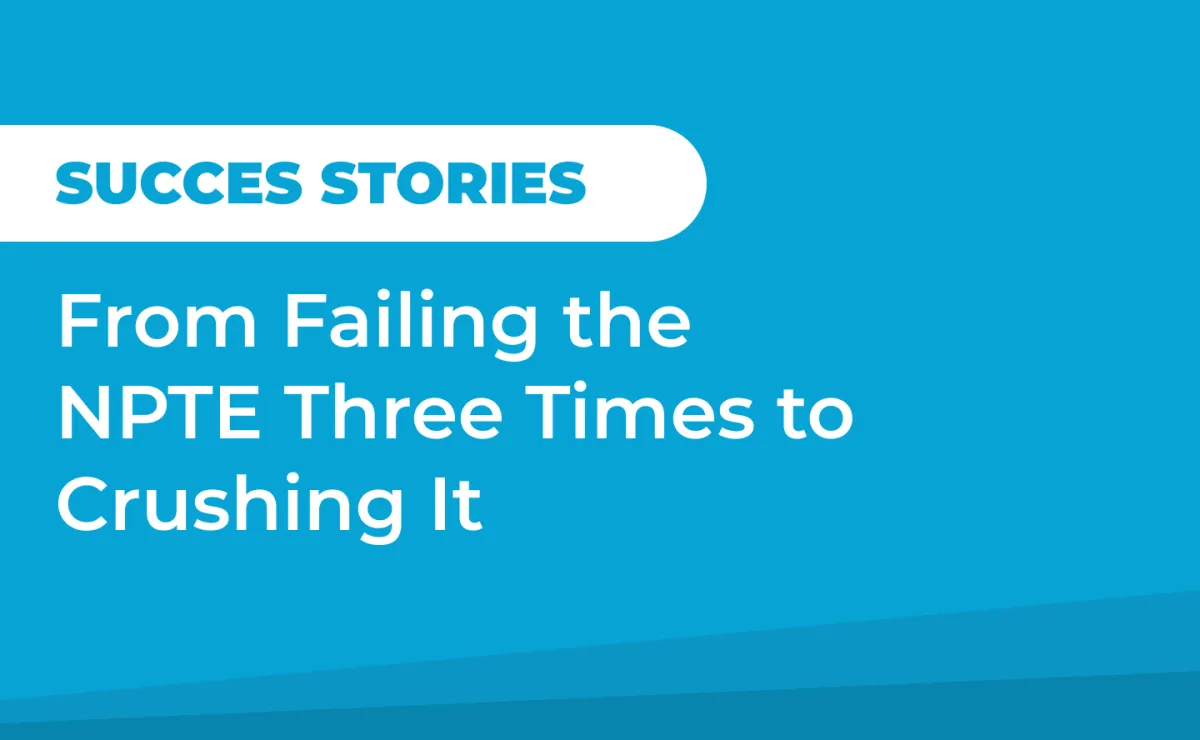 Success Stories: From Failing the NPTE Three Times to Crushing It