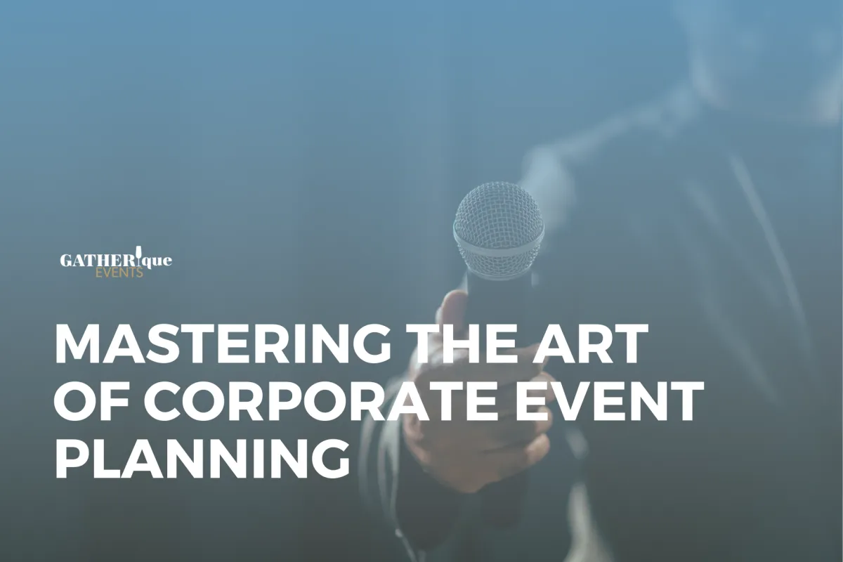 Mastering the Art of Corporate Event Planning