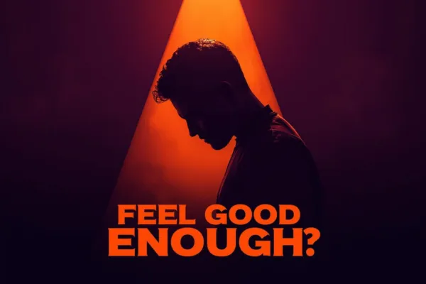 Do You Ever Just Want to Feel Happy or Good Enough?