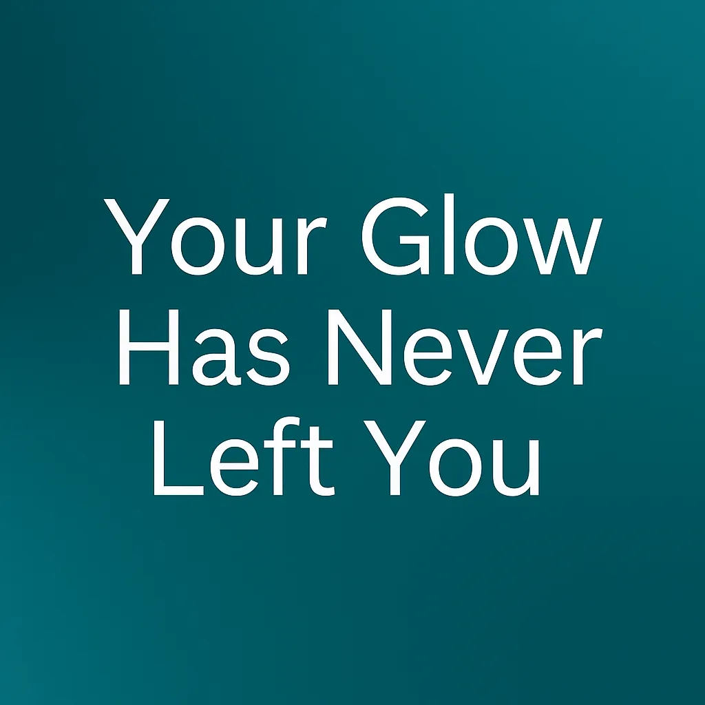 An inspirational graphic stating “Your Glow Has Never Left You,” reflecting the belief of Yolanda Russo, life coach and skin expert. Set in clean white Lato font against a soothing background of dark and light teal, this image captures Yolanda’s empowering message for women over 45 to reclaim their confidence and beauty..