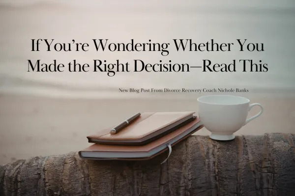 If You’re Wondering Whether You Made the Right Decision—Read This