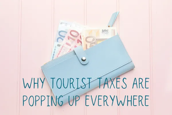 Why Tourist Taxes Are Popping Up Everywhere(and what it means for your next trip)