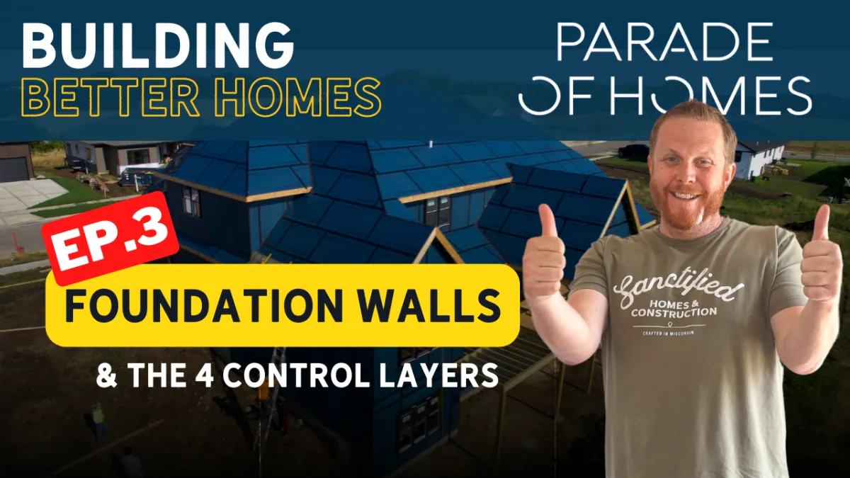 Parade of Homes Wisconsin - How Homes are Built - Ep.3 Foundation Walls and the 4 Control Layers