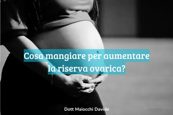 Cosa mangiare per aumentare la riserva ovarica