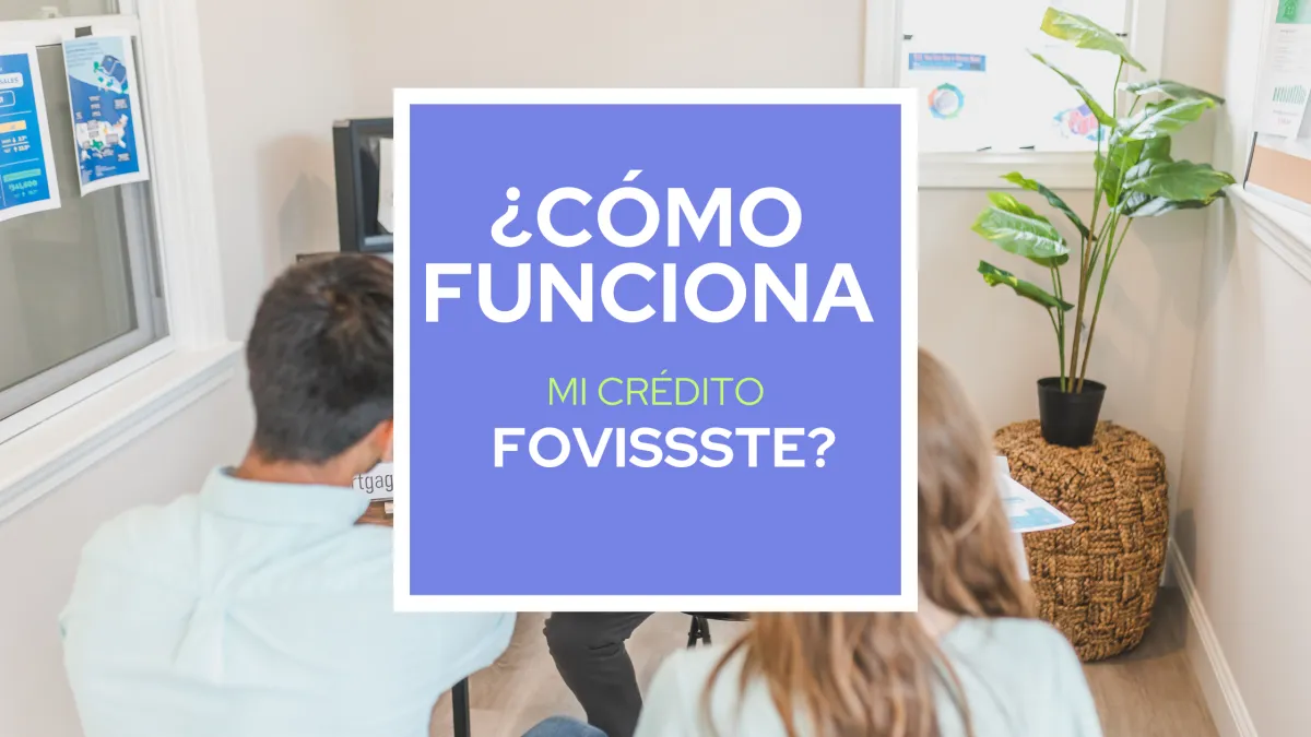 ¿Cómo funciona mi crédito FOVISSSTE?
