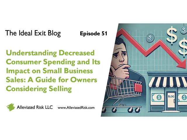 Understanding Decreased Consumer Spending and Its Impact on Small Business Sales: A Guide for Owners Considering Selling - The Ideal Exit Blog - Edition 51