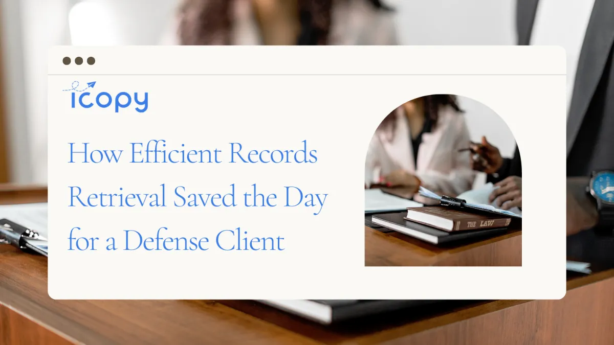 How Efficient Records Retrieval Saved the Day for a Defense Client