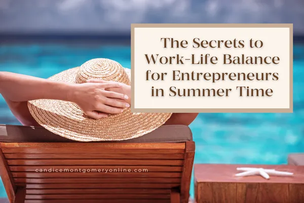 The Secrets to Work-Life Balance for Entrepreneurs in Summer Time