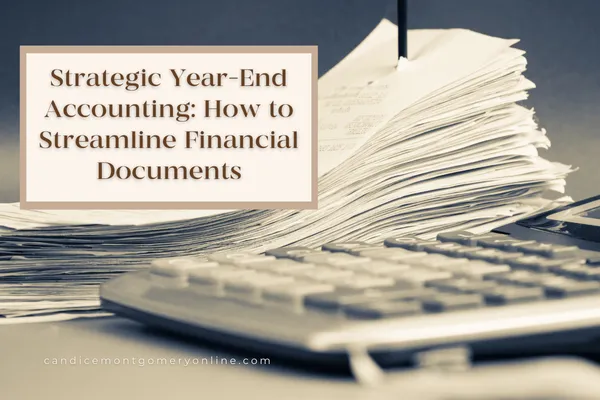 Strategic Year-End Accounting: How to Streamline Financial Documents