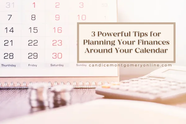 3 Powerful Tips for Planning Your Finances Around Your Calendar