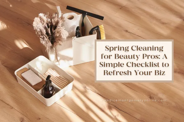 Spring Cleaning for Beauty Pros: A Simple Checklist to Refresh Your Biz