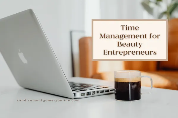 Time Management for Beauty Entrepreneurs: Smart Hacks to Boost Productivity