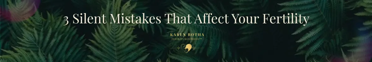 Silent Mistakes That Affect Your Fertility