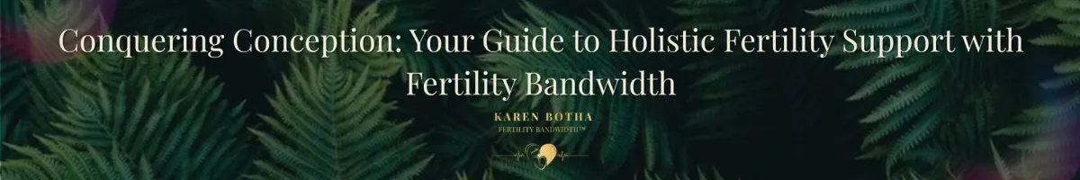 Conquering Conception: Holistic Fertility Support Backed by Fertility Research | Fertility Bandwidth
