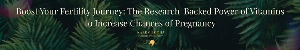 Boost Your Fertility Journey: The Research-Backed Power of Vitamins to Increase Chances of Pregnancy