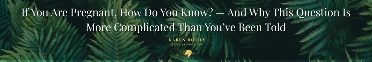 If You Are Pregnant, How Do You Know? — And Why This Question Is More Complicated Than You’ve Been Told