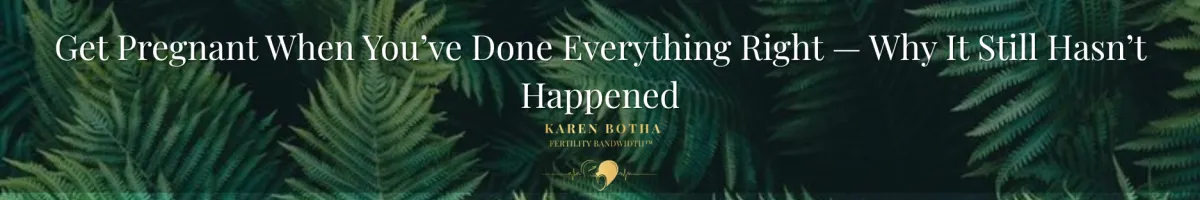 Get Pregnant When You’ve Done Everything Right — Why It Still Hasn’t Happened