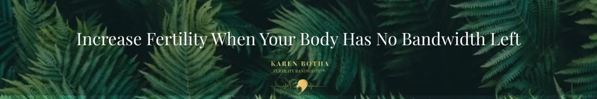 Increase Fertility When Nothing Is Working | Fertility Bandwidth®