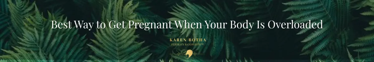 Best Way to Get Pregnant — Why Your Body May Be Saying “Not Now”