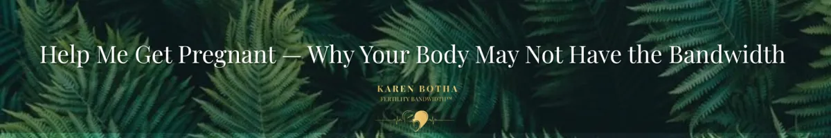 Help Me Get Pregnant — When Your Body Is Already at Capacity