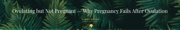 Ovulating but Not Pregnant — Why Pregnancy Fails After Ovulation