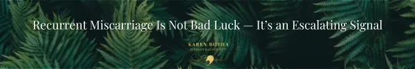 Recurrent Miscarriage Is Not Bad Luck — It’s an Escalating Signal