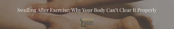 Swelling After Exercise: Why Your Body Can’t Clear It Properly
