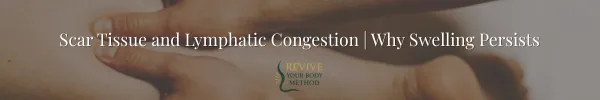 Scar Tissue and Lymphatic Congestion | Why Swelling Persists