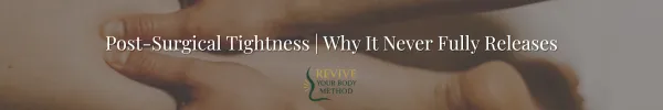 Post-Surgical Tightness — Why It Never Fully Releases (Even Years Later)