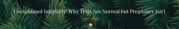 Unexplained Infertility: Why Everything Looks Normal — But You’re Still Not Pregnant