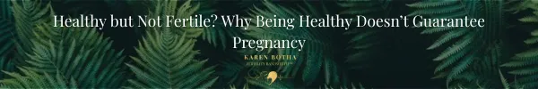 Healthy but Not Fertile? Why Being “Healthy” Still Isn’t Enough to Get Pregnant