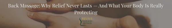 Back Massage: Why Relief Never Lasts — And What Your Body Is Really Protecting