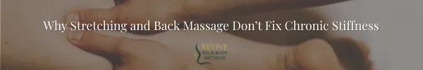 Why Stretching and Back Massage Don’t Fix Chronic Back Stiffness