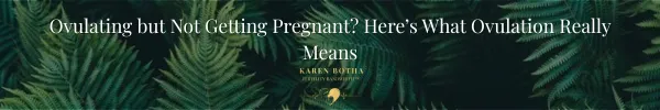 Ovulating but Not Getting Pregnant — Why Ovulation Isn’t the Signal You Think It Is