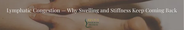 Lymphatic Congestion — Why Swelling and Stiffness Keep Coming Back