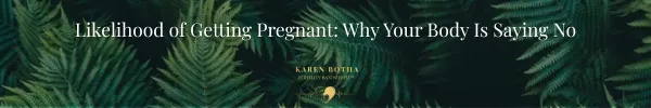 Likelihood of Getting Pregnant — Why Effort Isn’t the Issue