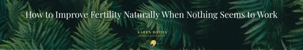 How to Improve Fertility Naturally When Nothing Seems to Work — The Fertility Bandwidth Guide