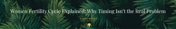 Women Fertility Cycle Explained: Why Timing Isn’t the Real Problem