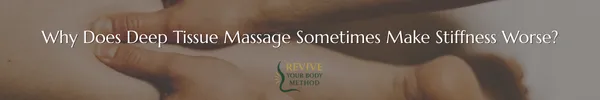 Why Does Deep Tissue Massage Sometimes Make Stiffness Worse?