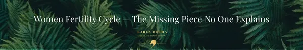 Women Fertility Cycle — The Missing Piece No One Explains