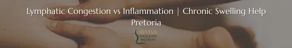 Lymphatic Congestion vs Inflammation — The Complete Guide for Pretoria Clients