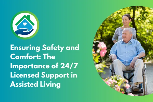 Ensuring Safety and Comfort: The Importance of 24/7 Licensed Support in Assisted Living