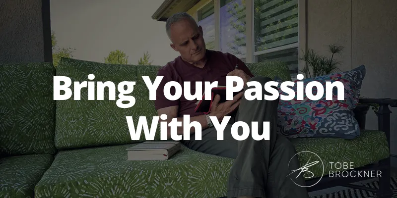 Bring Your Passion With You