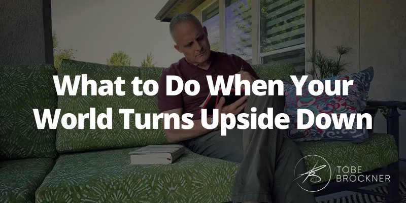 What to Do When Your World Turns Upside Down