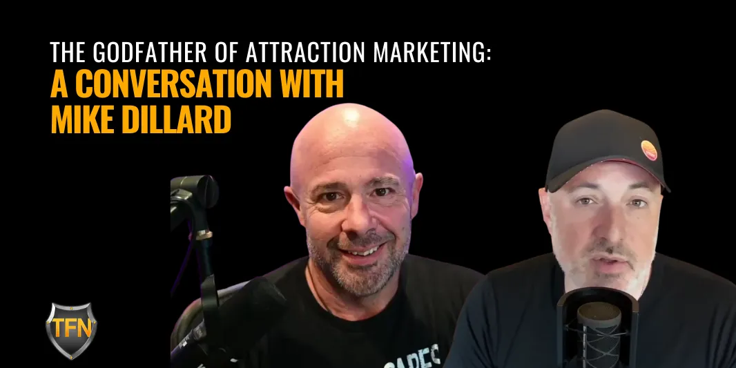 The Godfather of Attraction Marketing: A Conversation with Mike Dillard